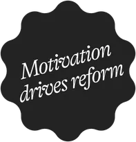 Motivation Drives Reform